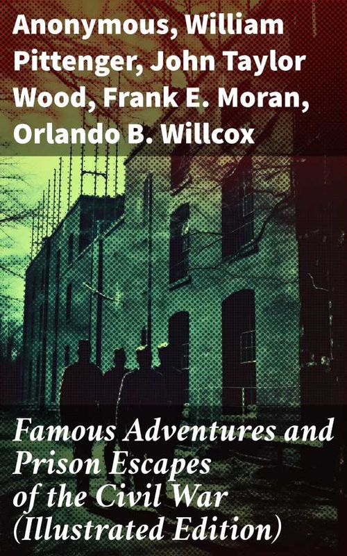 Famous Adventures and Prison Escapes of the Civil War Illustrated Edition