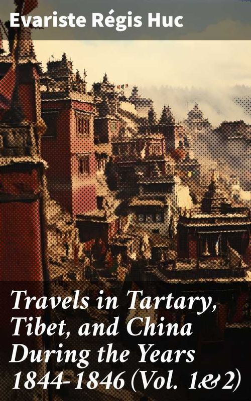 Travels in Tartary Tibet and China During the Years 18441846 Vol 12