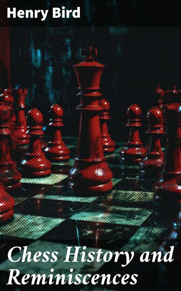 bw-chess-history-and-reminiscences-good-press-8596547779933