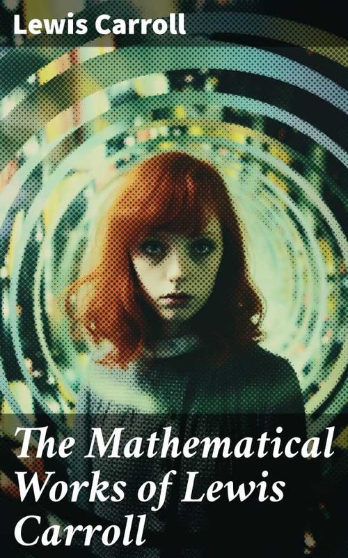 The Mathematical Works of Lewis Carroll