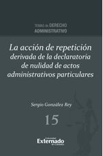 la-accion-de-repeticion-derivada-de-la-declaratoria-de-nulidad-de-actos-administrativos-particulares-9789585062337-uext