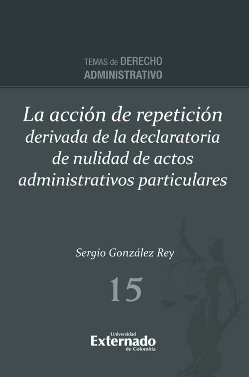 La acción de repetición derivada de la declaratoria de nulidad de actos administrativos particulares
