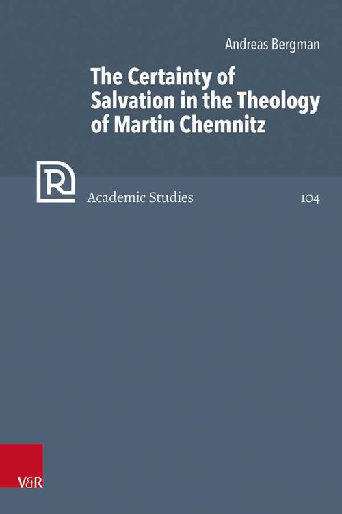 The Certainty of Salvation in the Theology of Martin Chemnitz