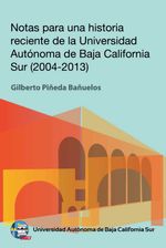 bw-notas-para-una-historia-reciente-de-la-universidad-autoacutenoma-de-baja-california-sur-20042013-universidad-autnoma-de-baja-california-sur-9786078654437