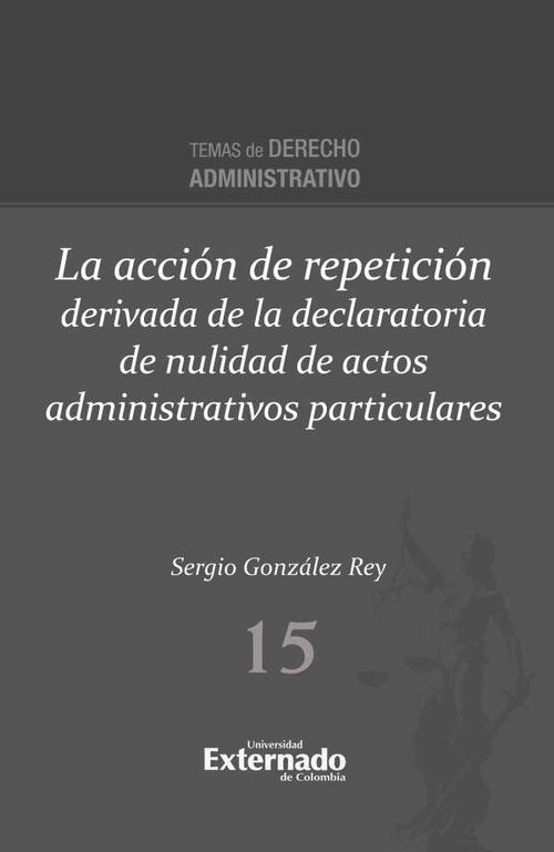 La acción de repetición derivada de la declaratoria de nulidad de actos administrativos particulares