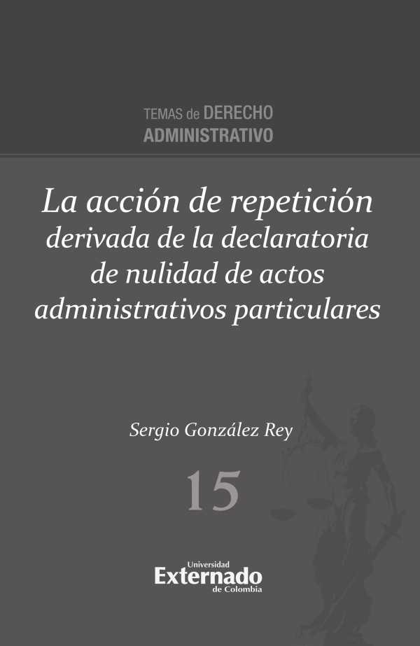 bw-la-accioacuten-de-repeticioacuten-derivada-de-la-declaratoria-de-nulidad-de-actos-administrativos-particulares-u-externado-de-colombia-9789585062344