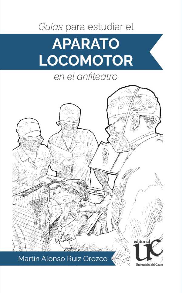 bw-guiacuteas-para-estudiar-el-aparato-locomotor-en-el-anfiteatro-editorial-universidad-del-cauca-9789587326277