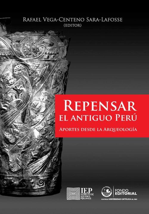 Repensar el antiguo Peru aportes desde la Arqueologia