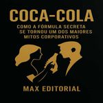 bw-cocacola-como-a-foacutermula-secreta-se-tornou-um-dos-maiores-mitos-corporativos-max-editorial-9781779749918