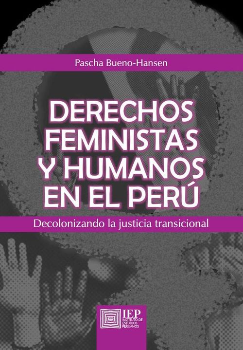 Derechos feministas y humanos en el Peru decolonizando la justicia transicional