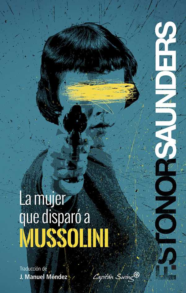bw-la-mujer-que-disparoacute-a-mussolini-capitn-swing-libros-9788494987908