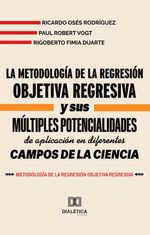 bw-la-metodologiacutea-de-la-regresioacuten-objetiva-regresiva-y-sus-muacuteltiples-potencialidades-de-aplicacioacuten-en-diferentes-campos-de-la-ciencia-editora-dialtica-9786527052609