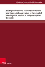 bw-strategic-perspectives-on-the-reconstruction-and-diachronic-interpretation-of-stereotypical-theolinguistic-matrices-in-religiouspopular-discourse-vr-unipress-9783847018186