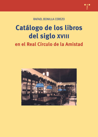 Catalogo de los libros del siglo XVIII en el Real Circulo de la Amistad