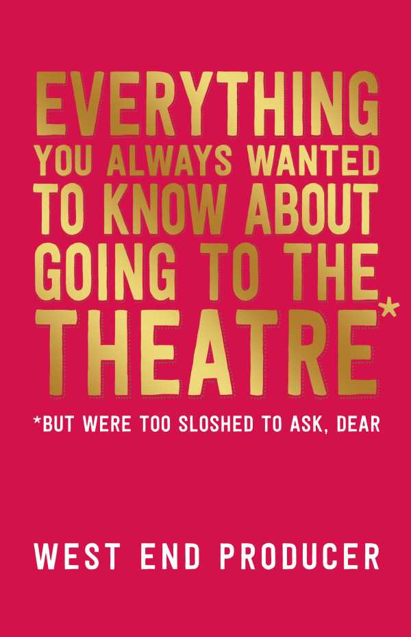 bw-everything-you-always-wanted-to-know-about-going-to-the-theatre-but-were-too-sloshed-to-ask-dear-nick-hern-books-9781780019741