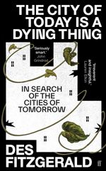 bw-the-city-of-today-is-a-dying-thing-faber-faber-9780571362233