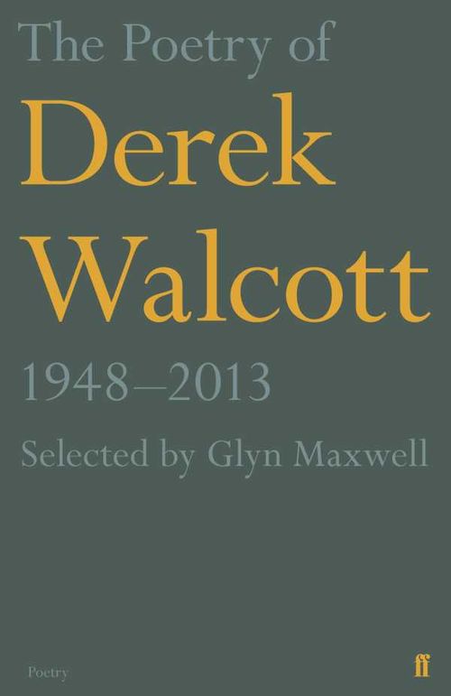 The Poetry of Derek Walcott 19482013