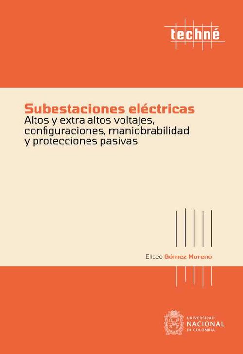 Subestaciones el?ctricas altos y extra altos voltajes configuraciones maniobrabilidad y protecciones pasivas