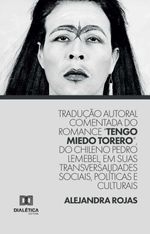 bw-traduccedilatildeo-autoral-comentada-do-romance-quottengo-miedo-toreroquot-do-chileno-pedro-lemebel-em-suas-transversalidades-sociais-poliacuteticas-e-culturais-editora-dialtica-9786527053484