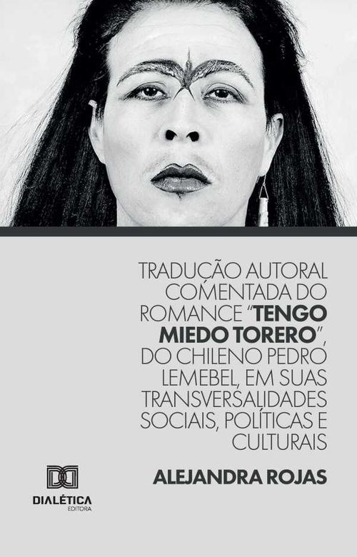 Tradu??o autoral comentada do romance Tengo Miedo Torero do chileno Pedro Lemebel em suas transversalidades sociais pol?ticas e culturais