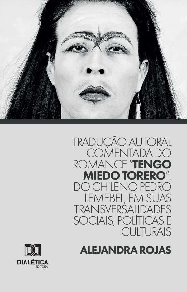 bw-traduccedilatildeo-autoral-comentada-do-romance-quottengo-miedo-toreroquot-do-chileno-pedro-lemebel-em-suas-transversalidades-sociais-poliacuteticas-e-culturais-editora-dialtica-9786527053484