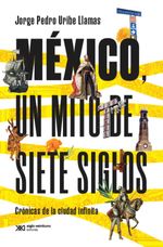 bw-meacutexico-un-mito-de-siete-siglos-siglo-xxi-editores-mxico-9786070314858