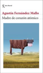 418690_portada_madre-de-corazon-atomico_agustin-fernandez-mallo_202404150949