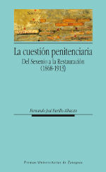 La cuestion penitenciaria Del Sexenio a la Restauracion 1868-1913