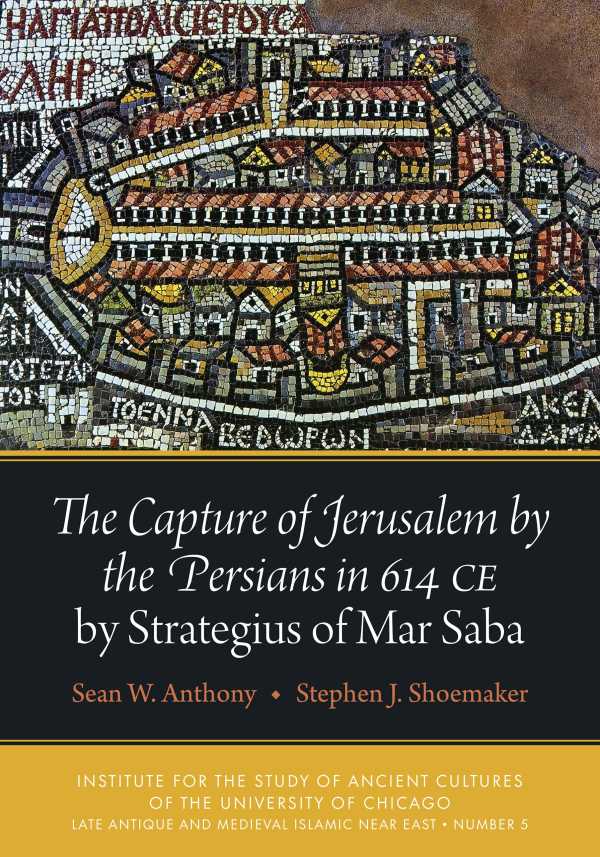 bw-the-capture-of-jerusalem-by-the-persians-in-614-ce-by-strategius-of-mar-saba-institute-for-the-study-of-ancient-cultures-9781614911203