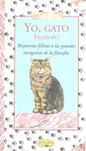 Yo gato filosofo Respuestas Felinas a las Grandes Incognitas de la Filosofa