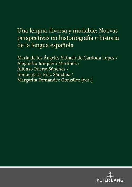 Una lengua diversa y mudable Nuevas perspectivas en historiograf?a e historia de la lengua espa?ola