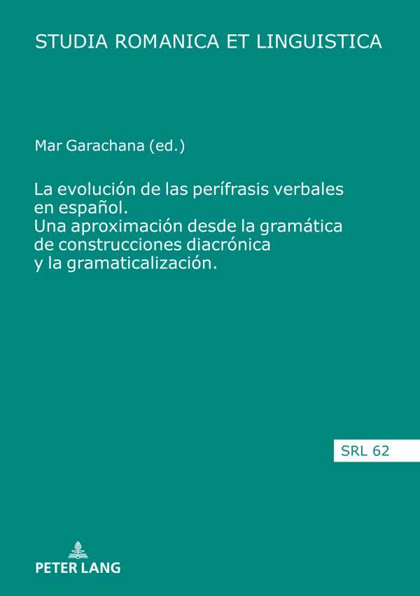 bw-la-evolucioacuten-de-las-periacutefrasis-verbales-en-espantildeol-una-aproximacioacuten-desde-la-gramaacutetica-de-construcciones-diacroacutenica-y-la-gramaticalizacioacuten-peter-lang-9783631834053