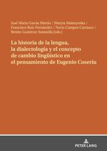 bw-la-historia-de-la-lengua-la-dialectologiacutea-y-el-concepto-de-cambio-linguumliacutestico-en-el-pensamiento-de-eugenio-coseriu-peter-lang-9783631870488