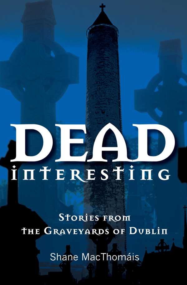 bw-dead-interesting-stories-from-the-graveyards-of-dublin-mercier-press-9781781170526