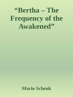 bw-quotbertha-ndash-the-frequency-of-the-awakenedquot-epubli-9783819091186