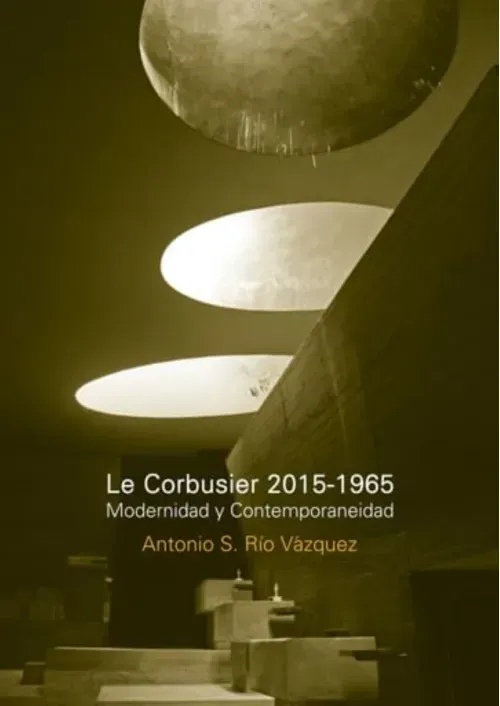 Le Corbusier 2015-1965 Modernidad y contemporaneidad