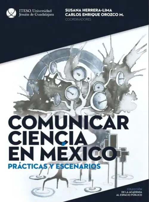 Comunicar ciencia en Mexico Practicas y escenarios