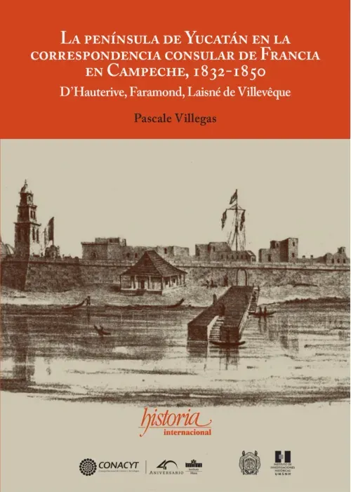 La peninsula de Yucatan en la correspondencia consular de Francia en Campeche 1832-1850