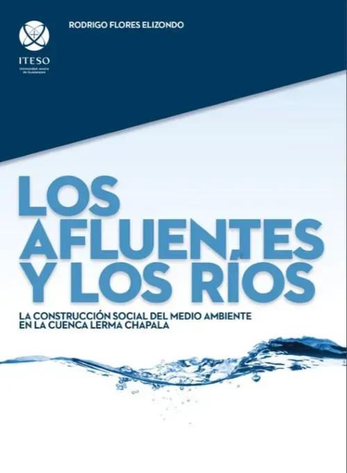 Los afluentes y los rios La construccion social del medio ambiente en la cuenca Lerma Chapala