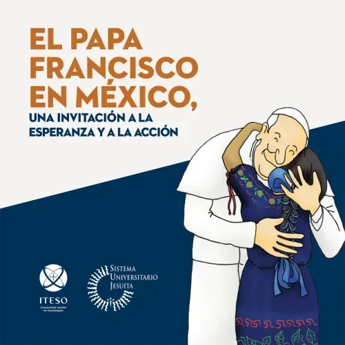 El papa Francisco en Mexico una invitacion a la esperanza y a la accion