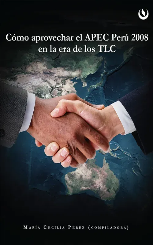 Como aprovechar el APEC Peru 2008 en la Era de los TLC