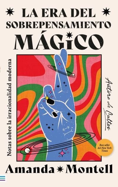 LA ERA DEL SOBREPENSAMIENTO MAGICO NOTAS SOBRE LA IRRACIONALIDAD MODERNA