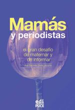 bw-mamaacutes-y-periodistas-el-gran-desafiacuteo-de-maternar-y-de-informar-pontificia-universidad-catlica-del-ecuador-9789978777428