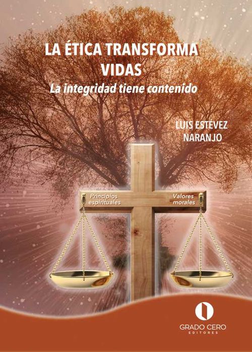 La Ética transforma vidas La integridad tiene contenido