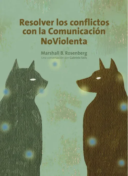 Resolver los conflictos con la comunicacion noviolenta