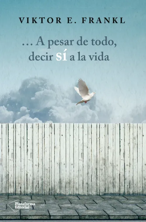 A pesar de todo decir si a la vida