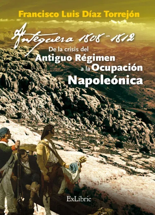 Antequera 1808-1812 De la crisis del Antiguo Regimen a la Ocupacion Napoleonica