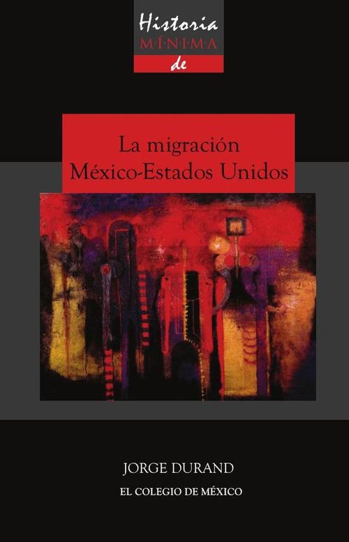 Historia minima de la migracion Mexico-Estados Unidos