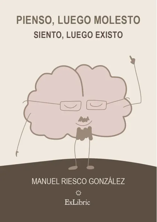 Pienso luego molesto Siento luego existo