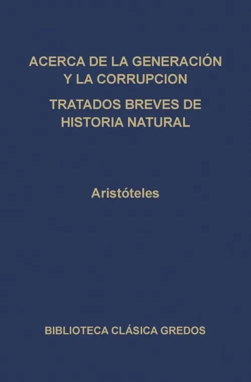 Acerca de la generacion y la corrupcion Tratados breves de historia natural